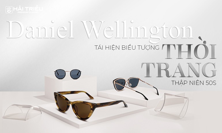 Chính thức mở bán BST mắt kính DW tại Kính Hải Triều (1) chinh thuc mo ban bst mat kinh dw tai kinh hai trieu