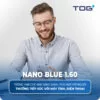 TOG Nano Blue 1.60 - Tròng kính chống ánh sáng xanh, chống tia UV, chống chói, hạn chế bụi, trầy xước (31) don kinh tog nano blue 160