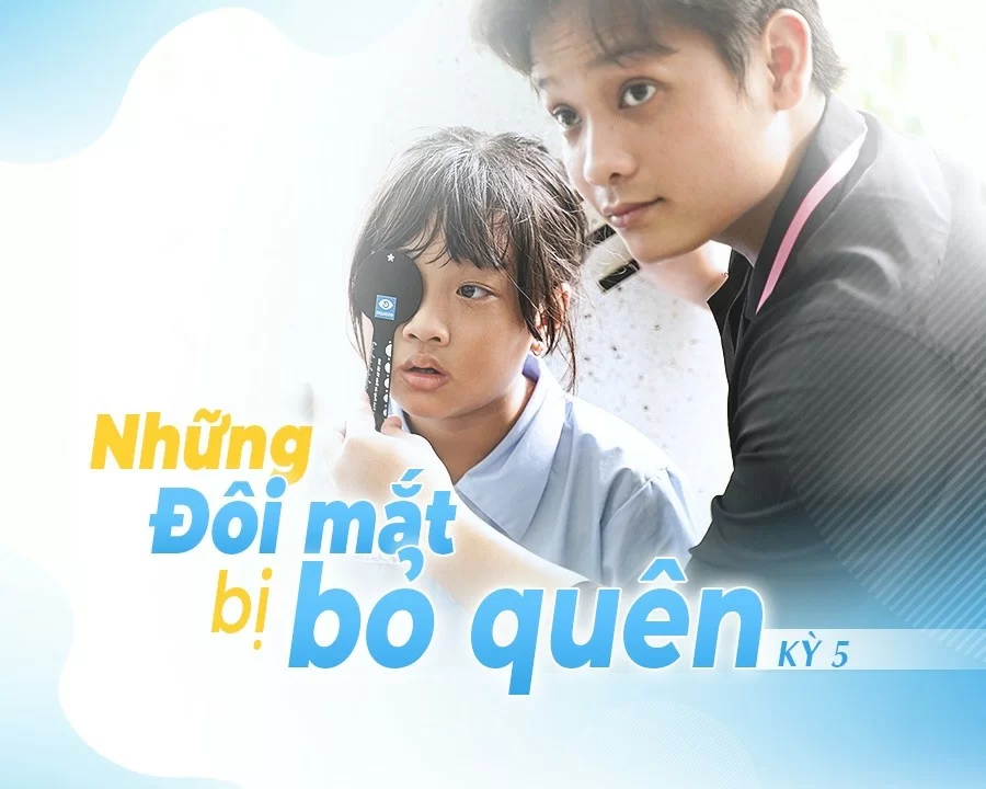 Kỳ 5: Series "Những đôi mắt bị bỏ quên” - Thiện nguyện Kính Hải Triều (4) Kỳ 5 - Những đôi mắt bị bỏ quên